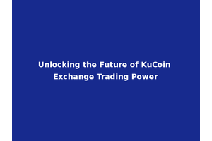 Unlocking the Future of KuCoin Exchange Trading Power