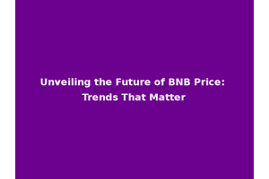 Unveiling the Future of BNB Price: Trends That Matter