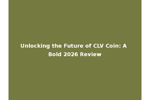 Unlocking the Future of CLV Coin: A Bold 2026 Review