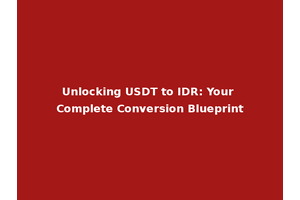 Unlocking USDT to IDR: Your Complete Conversion Blueprint