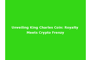 Unveiling King Charles Coin: Royalty Meets Crypto Frenzy