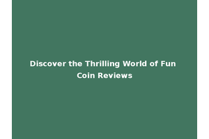 Discover the Thrilling World of Fun Coin Reviews