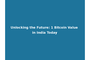 Unlocking the Future: 1 Bitcoin Value in India Today