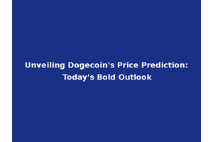 Unveiling Dogecoin's Price Prediction: Today's Bold Outlook