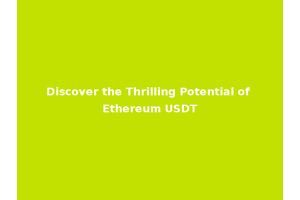 Discover the Thrilling Potential of Ethereum USDT