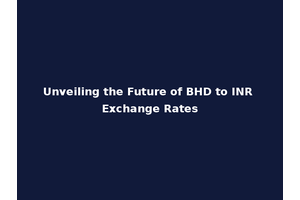Unveiling the Future of BHD to INR Exchange Rates