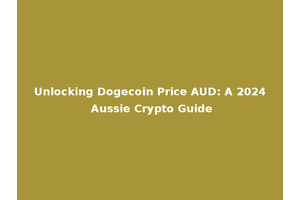 Unlocking Dogecoin Price AUD: A 2024 Aussie Crypto Guide