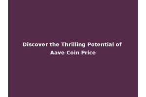 Discover the Thrilling Potential of Aave Coin Price