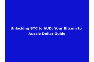 Unlocking BTC to AUD: Your Bitcoin to Aussie Dollar Guide