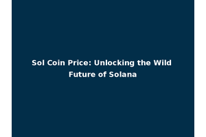 Sol Coin Price: Unlocking the Wild Future of Solana