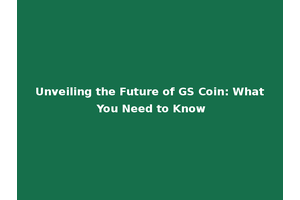 Unveiling the Future of GS Coin: What You Need to Know