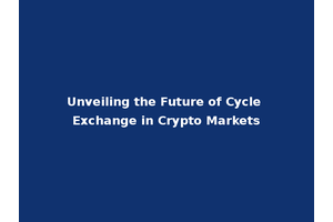 Unveiling the Future of Cycle Exchange in Crypto Markets