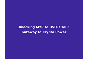 Unlocking MYR to USDT: Your Gateway to Crypto Power