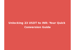 Unlocking 23 USDT to INR: Your Quick Conversion Guide