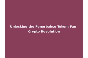 Unlocking the Fenerbahçe Token: Fan Crypto Revolution