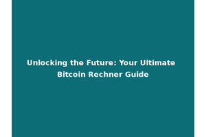 Unlocking the Future: Your Ultimate Bitcoin Rechner Guide