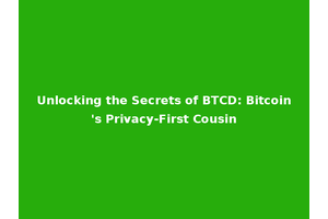 Unlocking the Secrets of BTCD: Bitcoin's Privacy-First Cousin