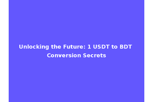 Unlocking the Future: 1 USDT to BDT Conversion Secrets