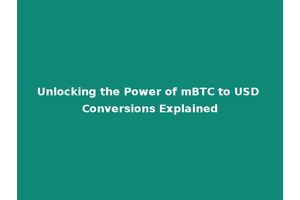 Unlocking the Power of mBTC to USD Conversions Explained