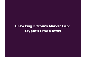 Unlocking Bitcoin's Market Cap: Crypto's Crown Jewel