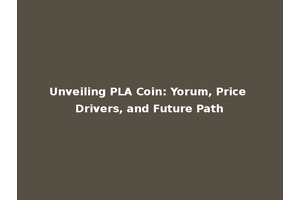 Unveiling PLA Coin: Yorum, Price Drivers, and Future Path