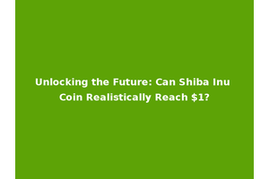 Unlocking the Future: Can Shiba Inu Coin Realistically Reach $1?