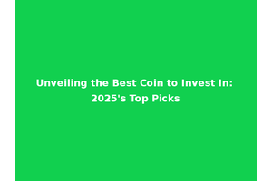 Unveiling the Best Coin to Invest In: 2025's Top Picks