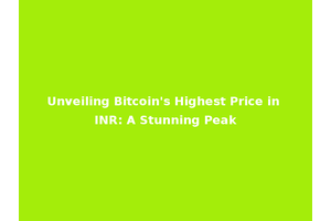 Unveiling Bitcoin's Highest Price in INR: A Stunning Peak