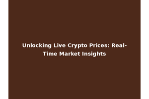 Unlocking Live Crypto Prices: Real-Time Market Insights