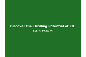 Discover the Thrilling Potential of ZIL Coin Yorum