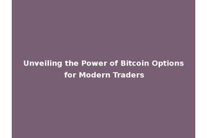 Unveiling the Power of Bitcoin Options for Modern Traders