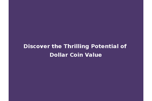 Discover the Thrilling Potential of Dollar Coin Value