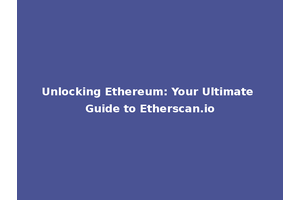 Unlocking Ethereum: Your Ultimate Guide to Etherscan.io
