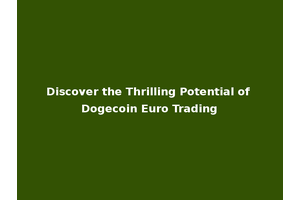 Discover the Thrilling Potential of Dogecoin Euro Trading