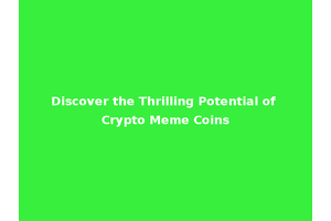 Discover the Thrilling Potential of Crypto Meme Coins