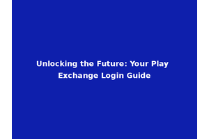 Unlocking the Future: Your Play Exchange Login Guide