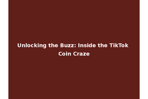 Unlocking the Buzz: Inside the TikTok Coin Craze