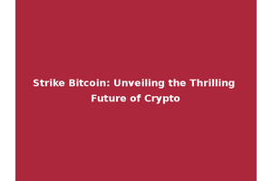 Strike Bitcoin: Unveiling the Thrilling Future of Crypto