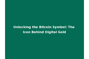 Unlocking the Bitcoin Symbol: The Icon Behind Digital Gold