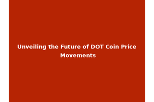 Unveiling the Future of DOT Coin Price Movements