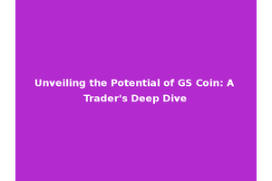 Unveiling the Potential of GS Coin: A Trader's Deep Dive
