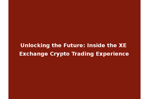 Unlocking the Future: Inside the XE Exchange Crypto Trading Experience