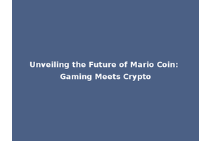 Unveiling the Future of Mario Coin: Gaming Meets Crypto