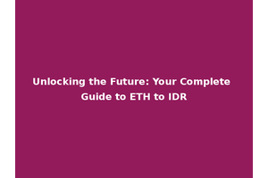 Unlocking the Future: Your Complete Guide to ETH to IDR
