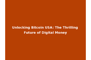Unlocking Bitcoin USA: The Thrilling Future of Digital Money