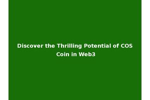 Discover the Thrilling Potential of COS Coin in Web3