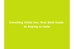 Unveiling Shiba Inu: Your Bold Guide to Buying in India