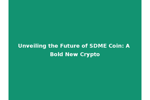 Unveiling the Future of SDME Coin: A Bold New Crypto