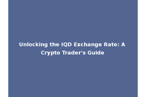 Unlocking the IQD Exchange Rate: A Crypto Trader's Guide