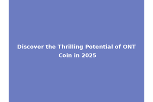 Discover the Thrilling Potential of ONT Coin in 2025